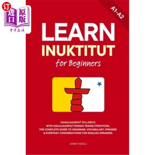 海外直订Learn Inuktitut for Beginners: Qaniujaaqpait Syllabics with Qaliujaaqpait Roman  学习因纽特语初学者：