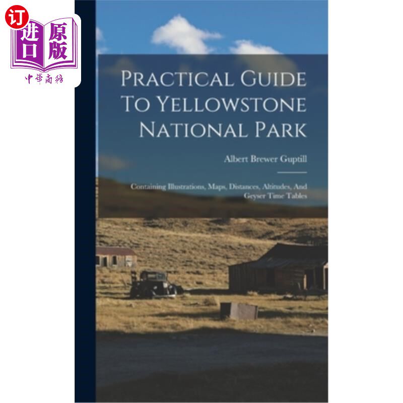海外直订Practical Guide To Yellowstone National Park: Containing Illustrations, Maps, Di 黄石国家公园实用指南:包含