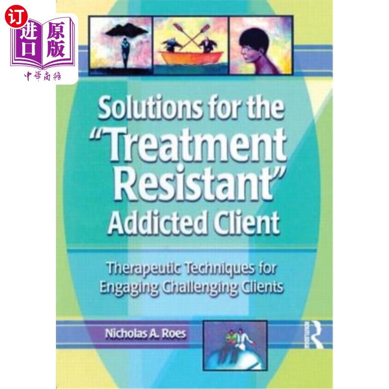 海外直订医药图书Solutions for the Treatment Resistant Addicted Client: Therapeutic Techniques fo 治疗抗拒成瘾客户的
