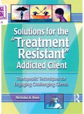 海外直订医药图书Solutions for the Treatment Resistant Addicted Client: Therapeutic Techniques fo 治疗抗拒成瘾客户的