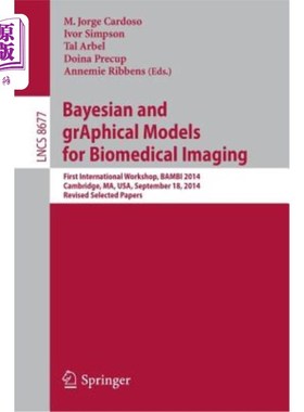 海外直订Bayesian and Graphical Models for Biomedical Imaging: First International Worksh 生物医学成像的贝叶斯和图形