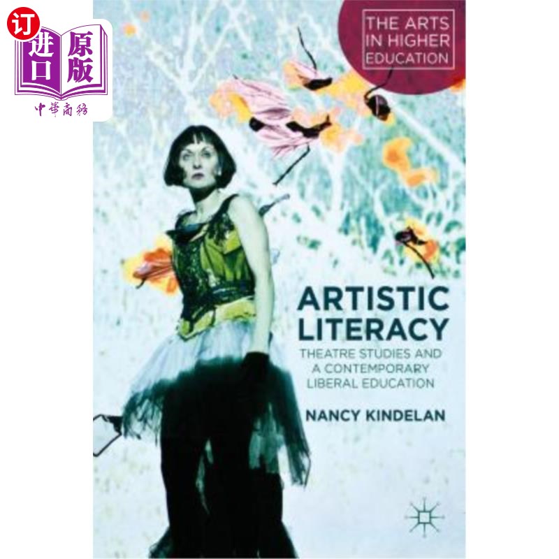 海外直订Artistic Literacy: Theatre Studies and a Contemporary Liberal Education 艺术素养:戏剧研究与当代自由教育