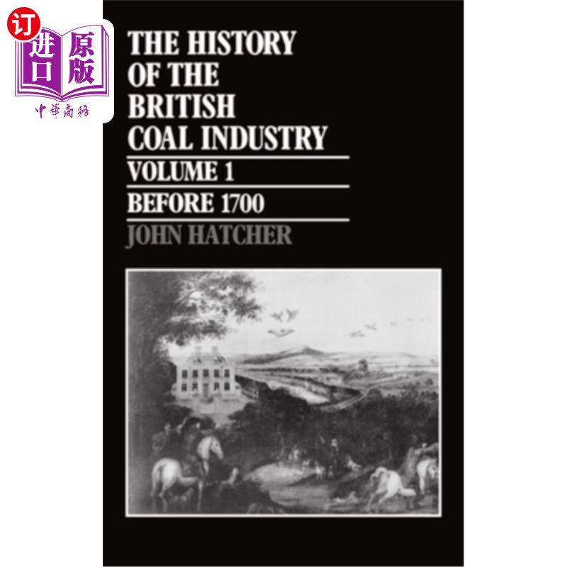 海外直订The History of the British Coal Industry: Volume 1: Before 1700: Towards the Age 英国煤炭工业史：卷一：1700