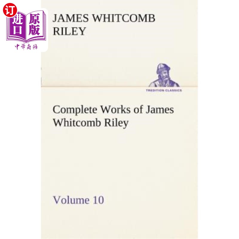 海外直订Complete Works of James Whitcomb Riley - Volume 10 詹姆斯·惠特科姆·赖利全集——第10卷