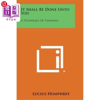 海外直订It Shall Be Done Unto You: A Technique of Thinking 要这样行在你们身上。思想的技巧