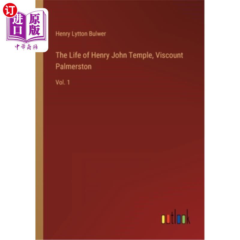 海外直订The Life of Henry John Temple, Viscount Palmerston: Vol. 1 《亨利·约翰·坦普尔的生平》，帕默斯顿子爵:第一卷