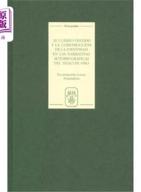 海外直订El Cuerpo Vestido Y La Construcción de la Identidad En Las Narrativas Autobiográ 黄金时代自传体叙事中的穿着