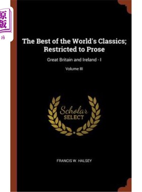 海外直订The Best of the World's Classics; Restricted to Prose: Great Britain and Ireland 世界上最好的经典;限于散文: