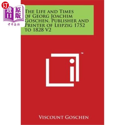 海外直订The Life and Times of Georg Joachim Goschen, Publisher and Printer of Leipzig 17 乔治乔阿希姆戈申一七五二至