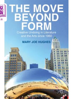 海外直订The Move Beyond Form: Creative Undoing in Literature and the Arts Since 1960. Ma 超越形式：1960年以来文学艺