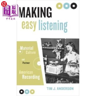 海外直订Making Easy Listening: Material Culture and Postwar American Recording 轻松聆听:物质文化与战后美国录音