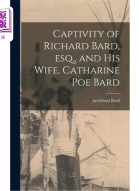 海外直订Captivity of Richard Bard, esq., and his Wife, Catharine Poe Bard 理查德·巴德的囚禁。和他的妻子凯瑟琳·坡·巴