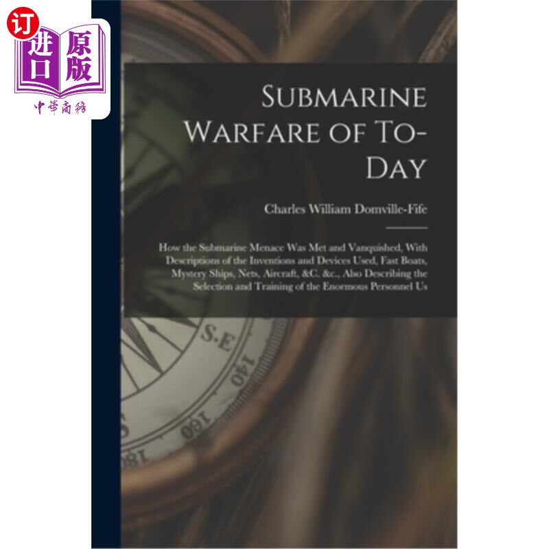 海外直订Submarine Warfare of To-day; how the Submarine Menace was met and Vanquished, Wi 当今的潜艇战;如何潜艇的威