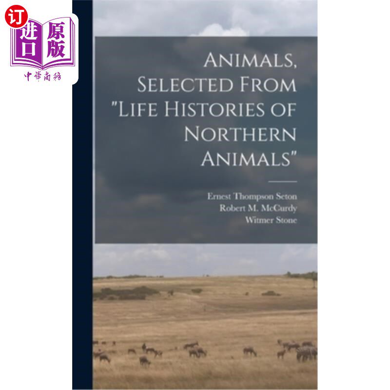 海外直订Animals, Selected From Life Histories of Northern Animals 动物，从北方动物生活史选集