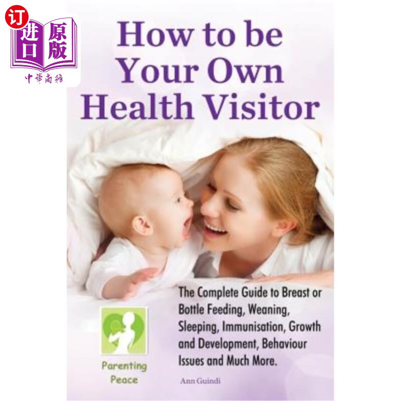 海外直订How To Be Your Own Health Visitor: The Complete Guide to Breast or Bottle Feedin 如何成为你自己的健康访客:
