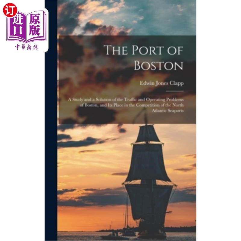 海外直订The Port of Boston: A Study and a Solution of the Traffic and Operating Problems 波士顿港:波士顿交通运营问