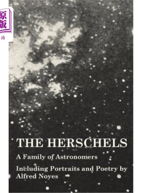 海外直订The Herschels - A Family of Astronomers - Including Portraits and Poetry by Alfr 赫歇尔一家是天文学家，包括