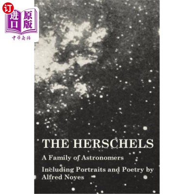 海外直订The Herschels - A Family of Astronomers - Including Portraits and Poetry by Alfr 赫歇尔一家是天文学家，包括