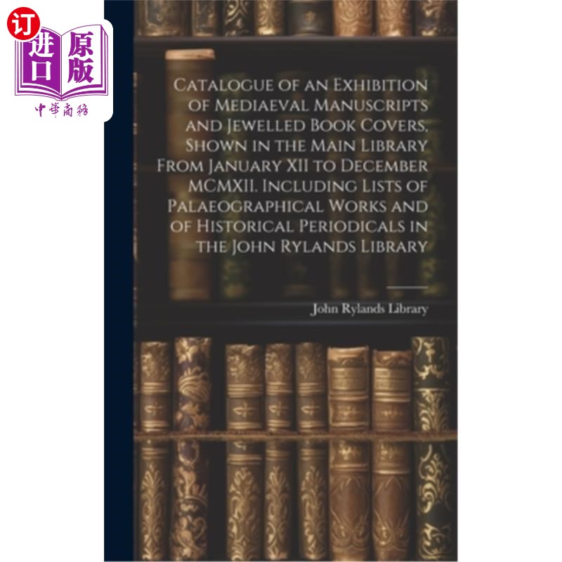 海外直订Catalogue of an Exhibition of Mediaeval Manuscripts and Jewelled Book Covers, Sh 1月12日至12月在主图书馆展
