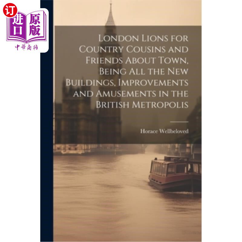 海外直订London Lions for Country Cousins and Friends About Town, Being All the New Build 伦敦狮子给乡下的表兄弟和朋