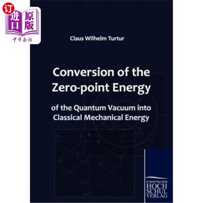 海外直订Conversion of the Zero-Point Energy of the Quantum Vacuum Into Classical Mechani 量子真空零点能转化为经典机