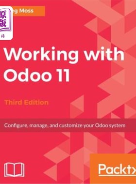 海外直订Working with Odoo 11 - Third Edition: Configure, manage, and customize your Odoo 与Odoo 11合作