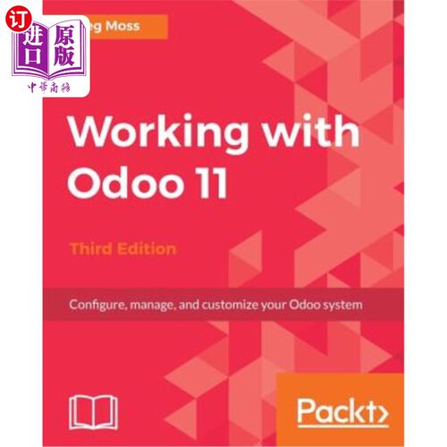 海外直订Working with Odoo 11 - Third Edition: Configure, manage, and customize your Odoo 与Odoo 11合作