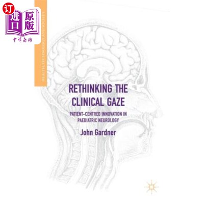 海外直订Rethinking the Clinical Gaze: Patient-Centred Innovation in Paediatric Neurology 重新思考临床凝视:儿科神经