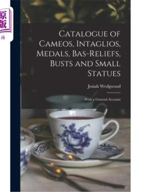 海外直订Catalogue of Cameos, Intaglios, Medals, Bas-Reliefs, Busts and Small Statues; Wi 浮雕、凹版、奖章、浅浮雕、