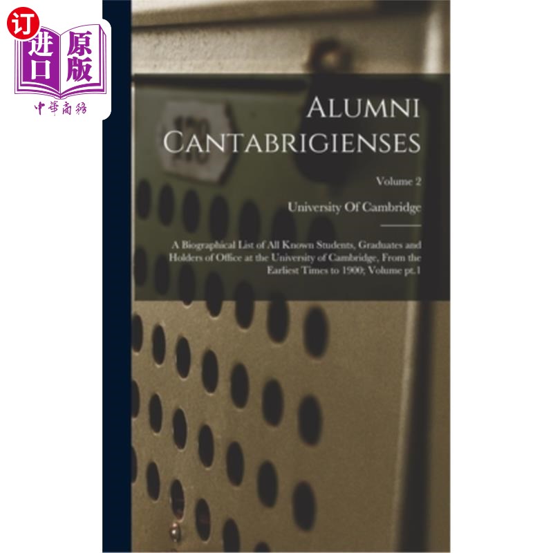海外直订Alumni Cantabrigienses; a Biographical List of all Known Students, Graduates and 校友Cantabri