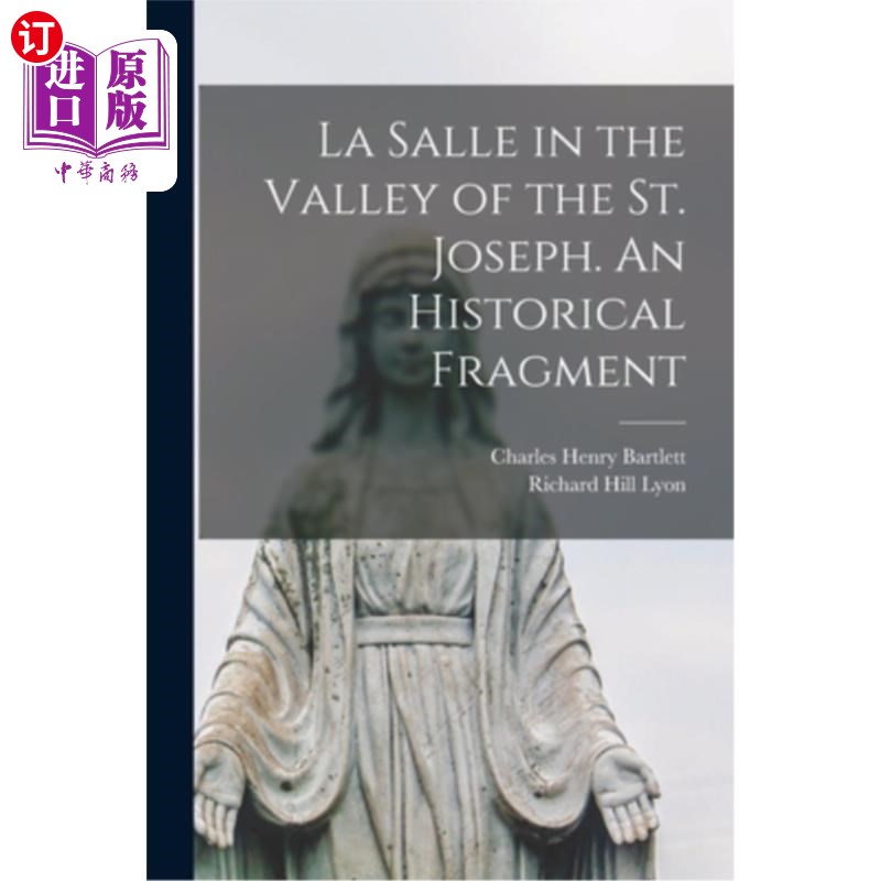 海外直订La Salle in the Valley of the St. Joseph. An Historical Fragment 圣约瑟夫山谷的拉萨尔。历史碎片