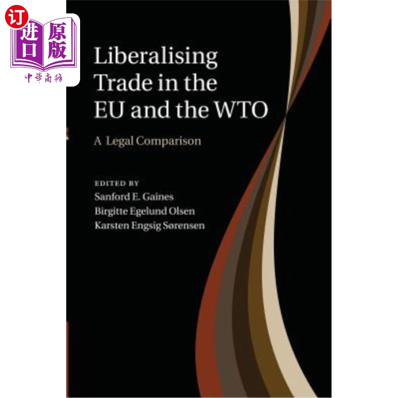 海外直订Liberalising Trade in the Eu and the Wto: A Legal Comparison 欧盟与世贸组织贸易自由化:法律比较