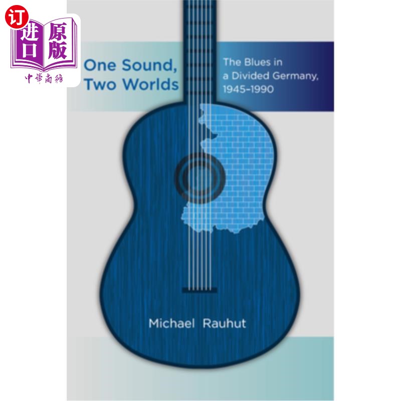 海外直订One Sound, Two Worlds: The Blues in a Divided Germany, 1945-1990 同一个声音,两个世界:1945-1990年分裂德国的