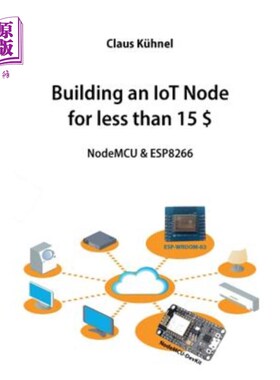 海外直订Building an Iot Node for Less Than 15 $: Nodemcu & Esp8266 以低于15美元的价格构建物联网：nodemcu和esp82