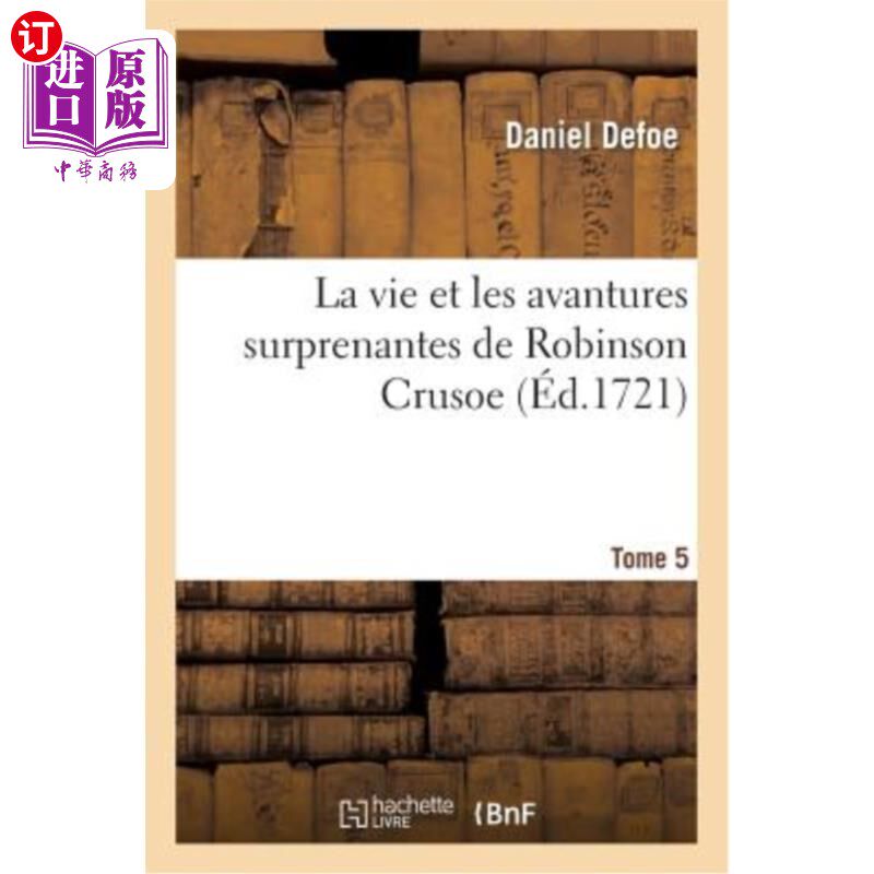 海外直订法语 La Vie Et Les Avantures Surprenantes de Robinson Crusoe.Tome 5 鲁滨逊漂流记的生活和惊人的优势。5卷