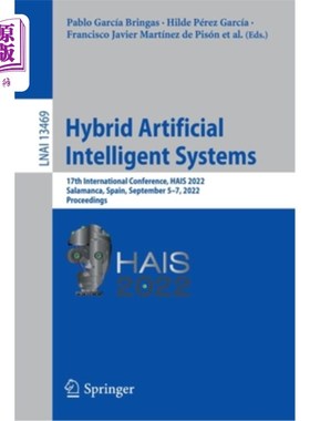 海外直订Hybrid Artificial Intelligent Systems: 17th International Conference, Hais 2022, 混合人工智能系统:第十七届