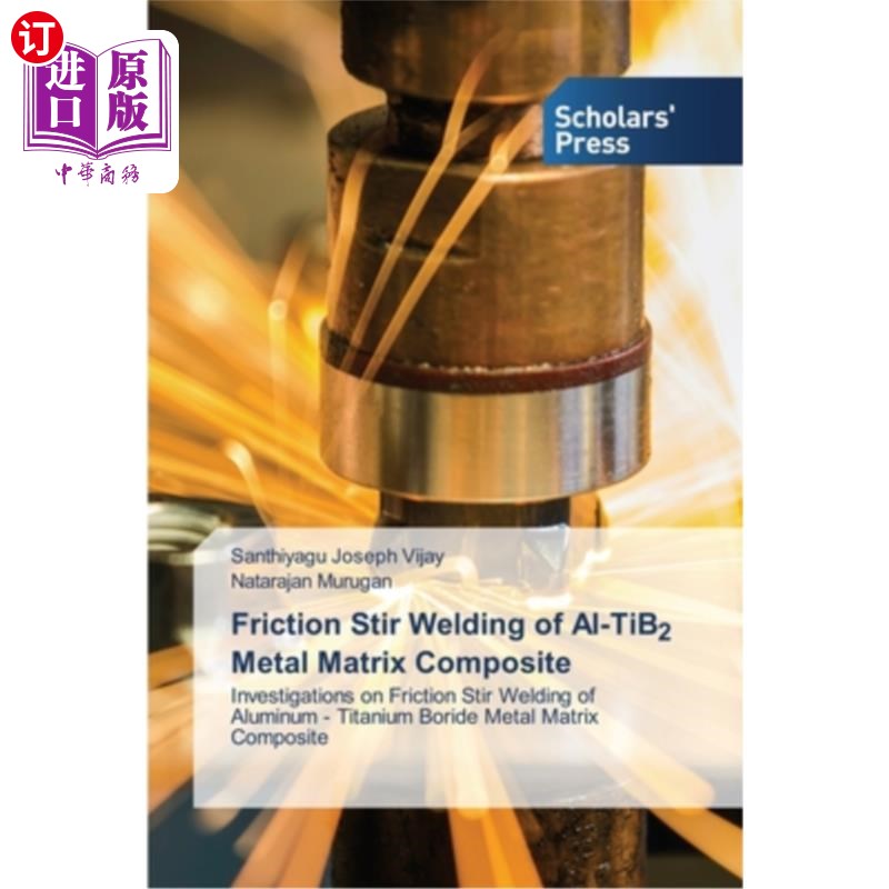 海外直订Friction Stir Welding of Al-TiB2 Metal Matrix Composite Al-TiB2金属基复合材料的搅拌摩擦焊