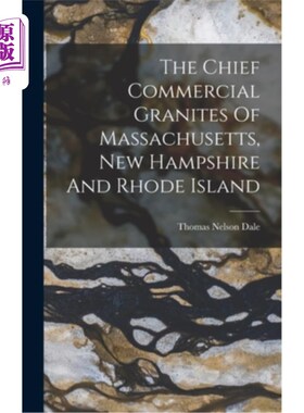 海外直订The Chief Commercial Granites Of Massachusetts, New Hampshire And Rhode Island 马萨诸塞州、新罕布什尔州和罗