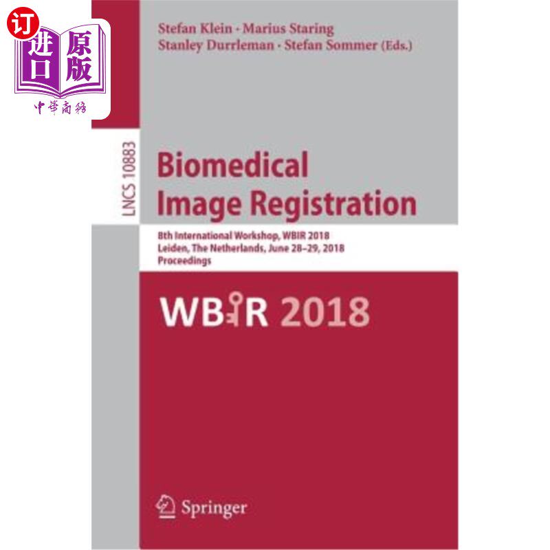 海外直订Biomedical Image Registration: 8th International Workshop, Wbir 2018, Leiden, th 生物医学图像注册:第八届国