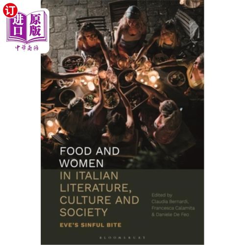 海外直订Food and Women in Italian Literature, Culture and Society: Eve's Sinful Bite 《意大利文学、文化与社会中的食