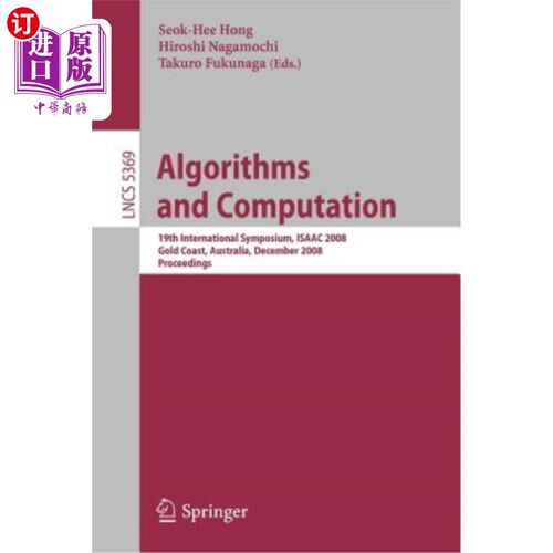 海外直订Algorithms and Computation: 19th International Symposium, Isaac 2008, Gold Coast 算法与计算:第19届国际学术研