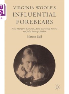 海外直订Virginia Woolf's Influential Forebears: Julia Margaret Cameron, Anny Thackeray R 弗吉尼亚·伍尔夫有影响力的