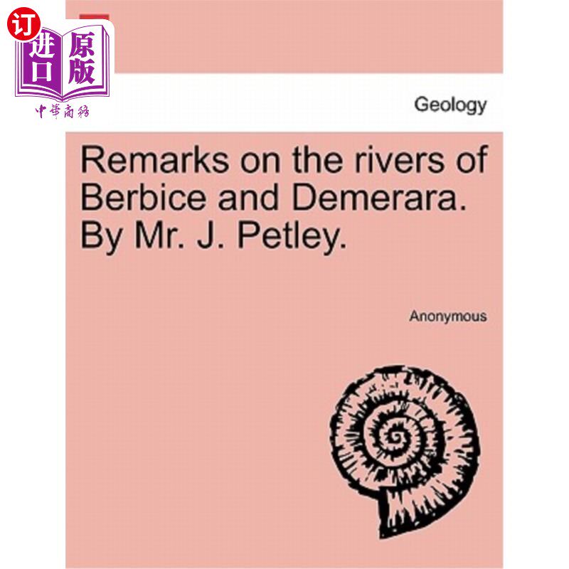 海外直订Remarks on the Rivers of Berbice and Demerara. by Mr. J. Petley. 关于伯比斯河和德梅拉拉河的评论。佩特利先生