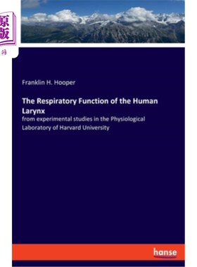 海外直订The Respiratory Function of the Human Larynx: from experimental studies in the P 人喉的呼吸功能:来自哈佛大