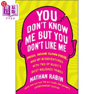 海外直订You Don't Know Me But You Don't Like Me: Phish, Insane Clown Posse, and My Misad 你不认识我，但你不喜欢我: