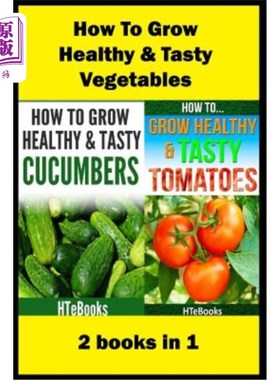 海外直订How to Grow Healthy & Tasty Vegetables: 2 Books in 1 Tomatoes, Cucumbers 如何种植健康可口的蔬菜：2本书1个西