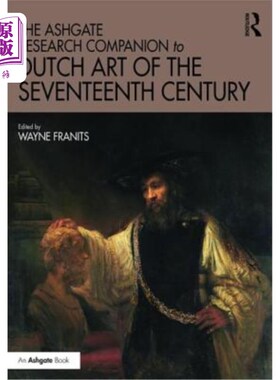 海外直订The Ashgate Research Companion to Dutch Art of the Seventeenth Century 17世纪荷兰艺术的阿什盖特研究伙伴