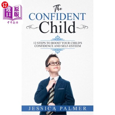 海外直订The Confident Child: 12 Steps To Boost Your Child's Confidence And Self-Esteem 自信的孩子:12步提升孩子的自