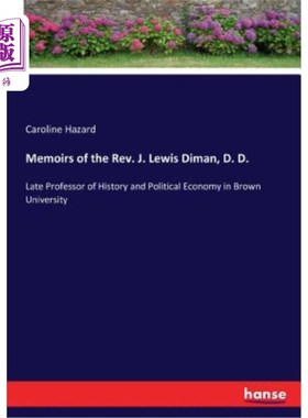 海外直订Memoirs of the Rev. J. Lewis Diman, D. D.: Late Professor of History and Politic 牧师回忆录。J.刘易斯·迪曼
