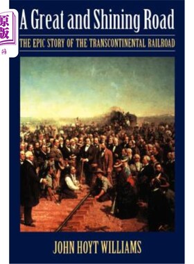 海外直订Great and Shining Road: The Epic Story of the Transcontinental Railroad 伟大而光辉的道路：横贯大陆铁路的史
